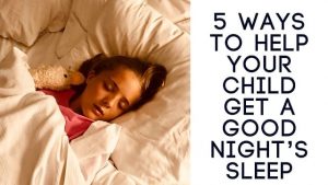 5 WAYS TO HELP YOUR CHILD GET A GOOD NIGHT’S SLEEP - Mom Envy Blog