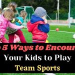 Ways to Encourage Your Kids to Play Team Sports