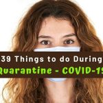 39 Things to do during Quarantine - COVID-19