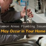 Common Areas Plumbing Issues May Occur in Your Home