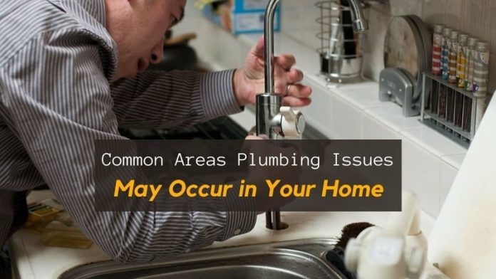 Common Areas Plumbing Issues May Occur in Your Home