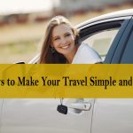 Ways to Make Your Travel Simple and Easy - travel tips 2022