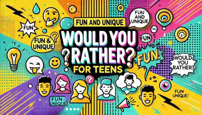 Would You Rather Questions for Teens