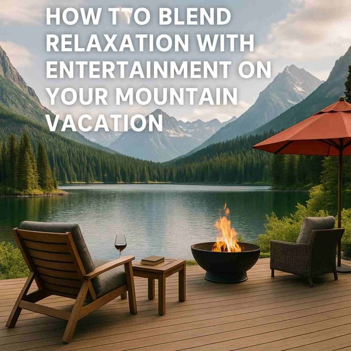 How to Blend Relaxation with Entertainment on Your Mountain Vacation Mountain vacation deck with lounge chairs, fire pit, and lake view.
