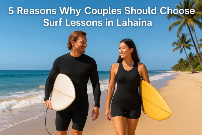 Reasons Why Couples Should Choose Surf Lessons in Lahaina Reasons Why Couples Should Choose Surf Lessons in Lahaina